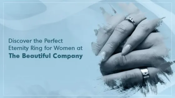 Discover the Perfect Eternity Ring for Women at The Beautiful Company