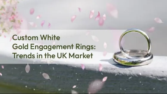 Custom White Gold Engagement Rings: Trends in the UK Market